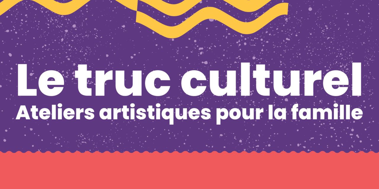 Un « Truc Culturel » à faire dans la MRC d’Arthabaska